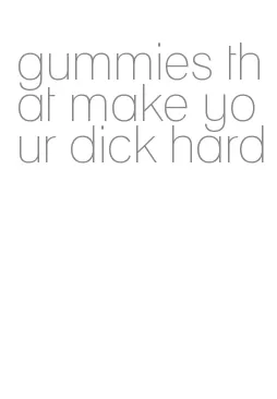gummies that make your dick hard