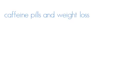 caffeine pills and weight loss