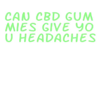can cbd gummies give you headaches