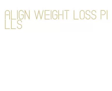 align weight loss pills
