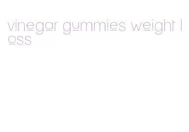 vinegar gummies weight loss