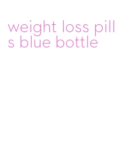 weight loss pills blue bottle