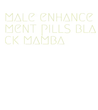male enhancement pills black mamba