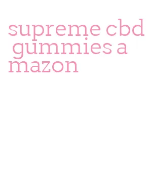 supreme cbd gummies amazon