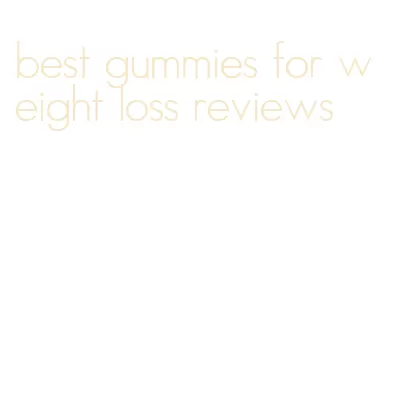 best gummies for weight loss reviews