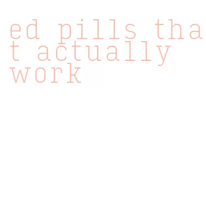 ed pills that actually work