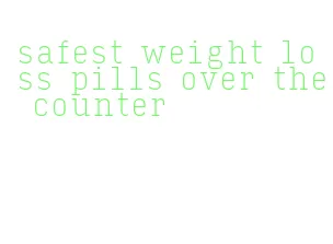 safest weight loss pills over the counter