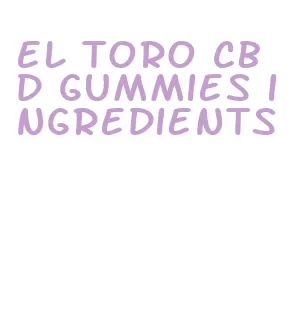 el toro cbd gummies ingredients