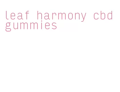 leaf harmony cbd gummies