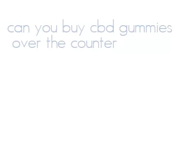 can you buy cbd gummies over the counter