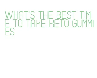 what's the best time to take keto gummies