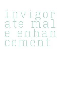 invigorate male enhancement