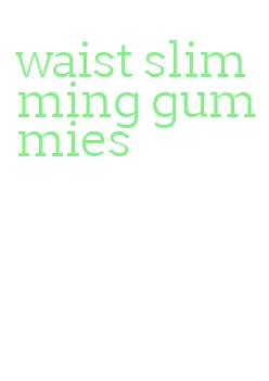 waist slimming gummies