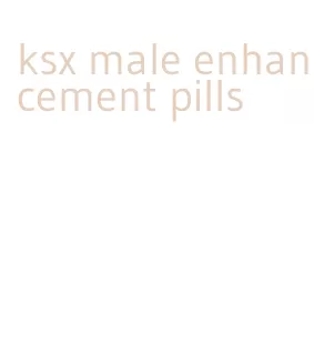 ksx male enhancement pills