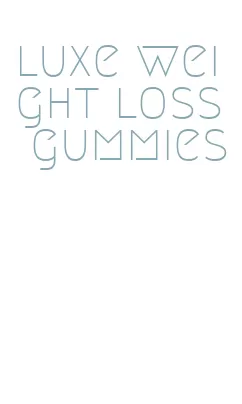 luxe weight loss gummies