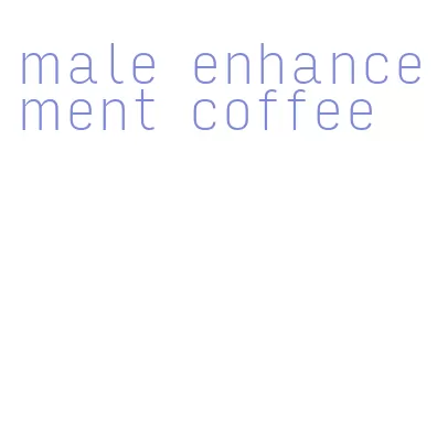 male enhancement coffee