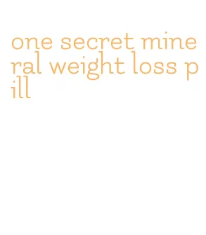 one secret mineral weight loss pill