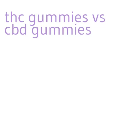 thc gummies vs cbd gummies