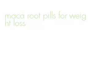 maca root pills for weight loss