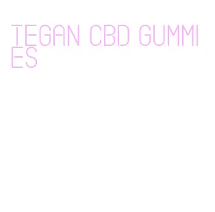 tegan cbd gummies