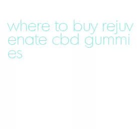 where to buy rejuvenate cbd gummies