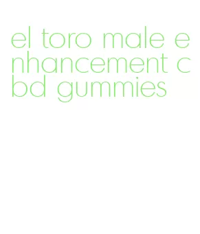 el toro male enhancement cbd gummies