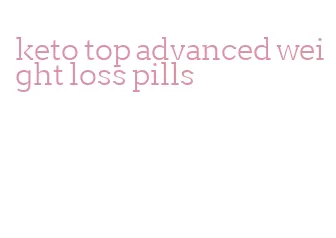 keto top advanced weight loss pills