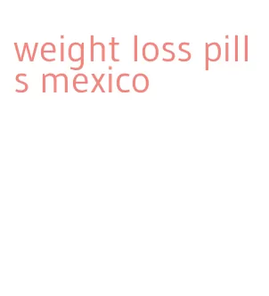 weight loss pills mexico