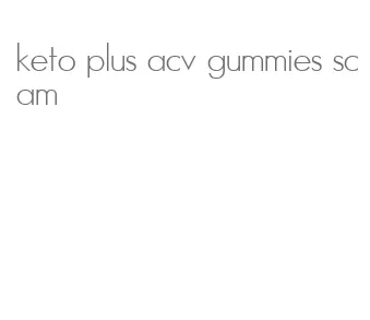 keto plus acv gummies scam
