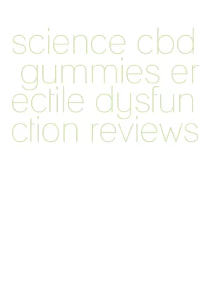 science cbd gummies erectile dysfunction reviews