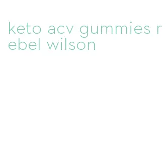 keto acv gummies rebel wilson