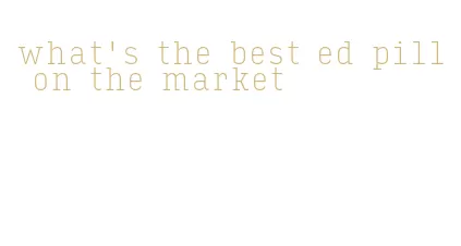 what's the best ed pill on the market