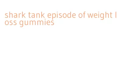 shark tank episode of weight loss gummies