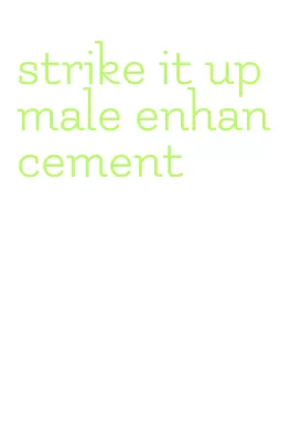 strike it up male enhancement