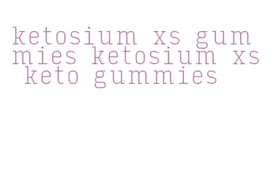 ketosium xs gummies ketosium xs keto gummies