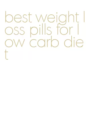 best weight loss pills for low carb diet