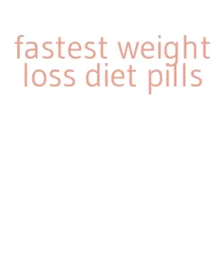 fastest weight loss diet pills