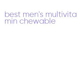 best men's multivitamin chewable