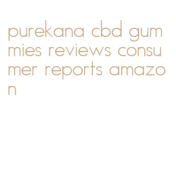 purekana cbd gummies reviews consumer reports amazon