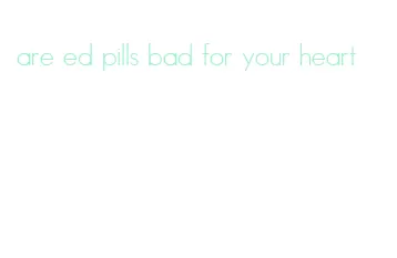 are ed pills bad for your heart