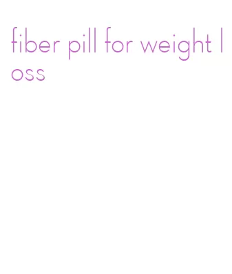 fiber pill for weight loss