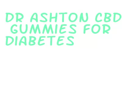 dr ashton cbd gummies for diabetes