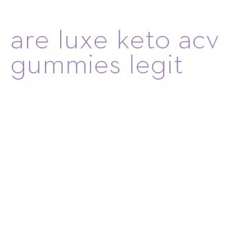 are luxe keto acv gummies legit