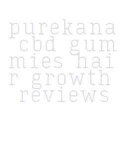 purekana cbd gummies hair growth reviews