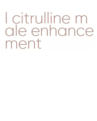 l citrulline male enhancement