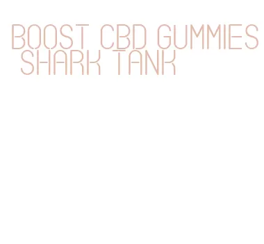 boost cbd gummies shark tank