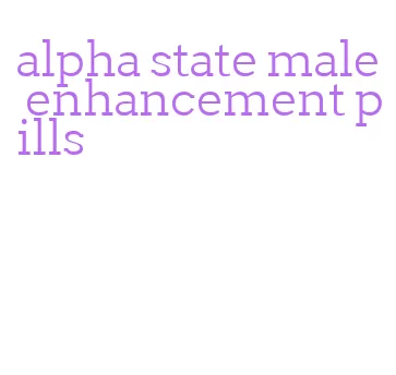 alpha state male enhancement pills