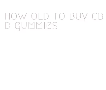 how old to buy cbd gummies