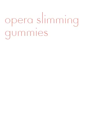 opera slimming gummies