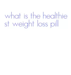 what is the healthiest weight loss pill